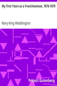 My First Years as a Frenchwoman, 1876-1879 by Mary King Waddington