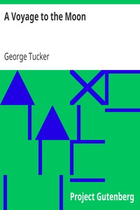 A Voyage to the Moon
With Some Account of the Manners and Customs, Science and Philosophy, of the People of Morosofia, and Other Lunarians by George Tucker