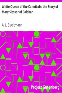 White Queen of the Cannibals: the Story of Mary Slessor of Calabar by A. J. Bueltmann