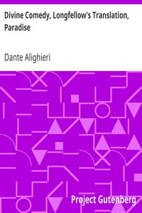 Divine Comedy, Longfellow's Translation, Paradise by Dante Alighieri