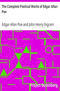 The Complete Poetical Works of Edgar Allan Poe
Including Essays on Poetry by Edgar Allan Poe