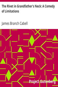The Rivet in Grandfather's Neck: A Comedy of Limitations by James Branch Cabell