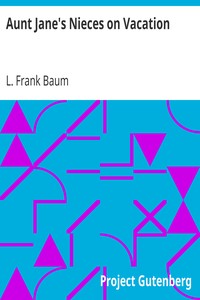 Aunt Jane's Nieces on Vacation by L. Frank (Lyman Frank) Baum