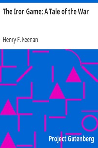 The Iron Game: A Tale of the War by Henry F. (Henry Francis) Keenan