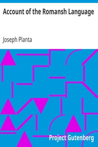 Account of the Romansh Language
In a Letter to Sir John Pringle, Bart. P. R. S. by Joseph Planta
