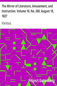 The Mirror of Literature, Amusement, and Instruction. Volume 10, No. 269, August 18, 1827 by Various