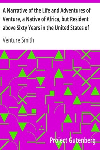 A Narrative of the Life and Adventures of Venture, a Native of Africa, but Resident above Sixty Years in the United States of America, Related by Himself by Venture Smith