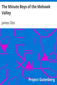 The Minute Boys of the Mohawk Valley by James Otis