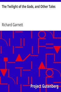 The Twilight of the Gods, and Other Tales by Richard Garnett