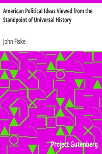 American Political Ideas Viewed from the Standpoint of Universal History by John Fiske