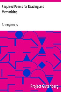 Required Poems for Reading and Memorizing
Third and Fourth Grades, Prescribed by State Courses of Study by Anonymous