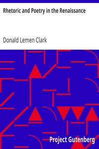 Rhetoric and Poetry in the Renaissance
A Study of Rhetorical Terms in English Renaissance Literary Criticism by Donald Lemen Clark