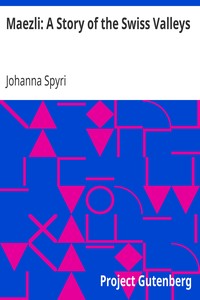 Maezli: A Story of the Swiss Valleys by Johanna Spyri