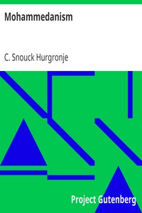 Mohammedanism
Lectures on Its Origin, Its Religious and Political Growth, and Its Present State by C. (Christiaan) Snouck Hurgronje