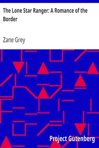 The Lone Star Ranger: A Romance of the Border by Zane Grey