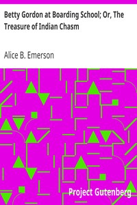 Betty Gordon at Boarding School; Or, The Treasure of Indian Chasm by Alice B. Emerson