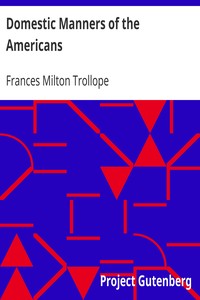 Domestic Manners of the Americans by Frances Milton Trollope