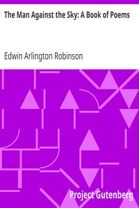 The Man Against the Sky: A Book of Poems by Edwin Arlington Robinson