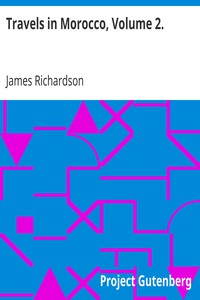 Travels in Morocco, Volume 2. by James Richardson