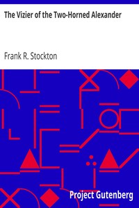 The Vizier of the Two-Horned Alexander by Frank R. Stockton