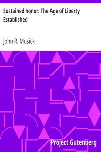 Sustained honor: The Age of Liberty Established by John R. (John Roy) Musick