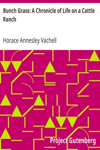 Bunch Grass: A Chronicle of Life on a Cattle Ranch by Horace Annesley Vachell