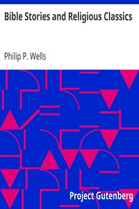 Bible Stories and Religious Classics by Philip P. (Philip Patterson) Wells