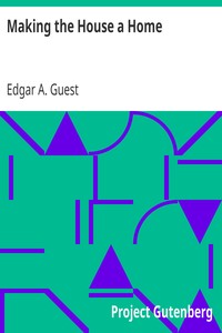 Making the House a Home by Edgar A. (Edgar Albert) Guest