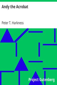 Andy the Acrobat
Or, Out with the Greatest Show on Earth by Peter T. Harkness