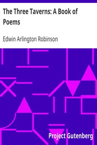 The Three Taverns: A Book of Poems by Edwin Arlington Robinson