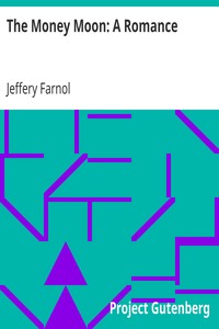 The Money Moon: A Romance by Jeffery Farnol