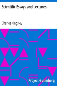 Scientific Essays and Lectures by Charles Kingsley