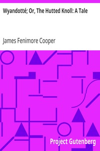 Wyandotté; Or, The Hutted Knoll: A Tale by James Fenimore Cooper