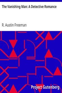 The Vanishing Man: A Detective Romance by R. Austin (Richard Austin) Freeman
