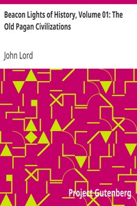 Beacon Lights of History, Volume 01: The Old Pagan Civilizations by John Lord