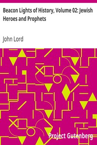 Beacon Lights of History, Volume 02: Jewish Heroes and Prophets by John Lord