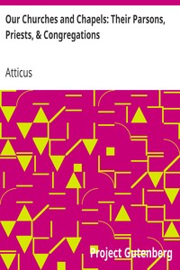 Our Churches and Chapels: Their Parsons, Priests, & Congregations
Being a Critical and Historical Account of Every Place of Worship in Preston by Atticus