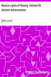 Beacon Lights of History, Volume 03: Ancient Achievements by John Lord