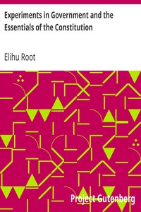 Experiments in Government and the Essentials of the Constitution by Elihu Root