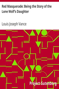 Red Masquerade: Being the Story of the Lone Wolf's Daughter by Louis Joseph Vance