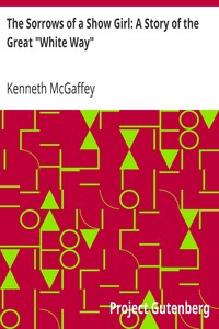 The Sorrows of a Show Girl: A Story of the Great "White Way" by Kenneth McGaffey