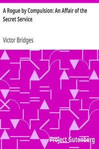 A Rogue by Compulsion: An Affair of the Secret Service by Victor Bridges