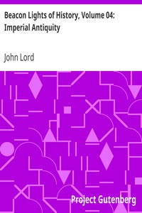 Beacon Lights of History, Volume 04: Imperial Antiquity by John Lord