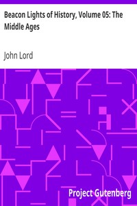Beacon Lights of History, Volume 05: The Middle Ages by John Lord