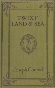 'Twixt Land & Sea: Tales by Joseph Conrad