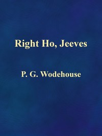 Right Ho, Jeeves by P. G. (Pelham Grenville) Wodehouse
