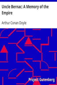 Uncle Bernac: A Memory of the Empire by Arthur Conan Doyle