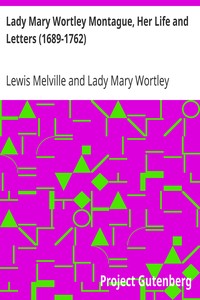 Lady Mary Wortley Montague, Her Life and Letters (1689-1762) by Lewis Melville