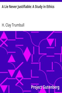 A Lie Never Justifiable: A Study in Ethics by H. Clay (Henry Clay) Trumbull