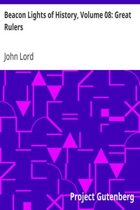Beacon Lights of History, Volume 08: Great Rulers by John Lord